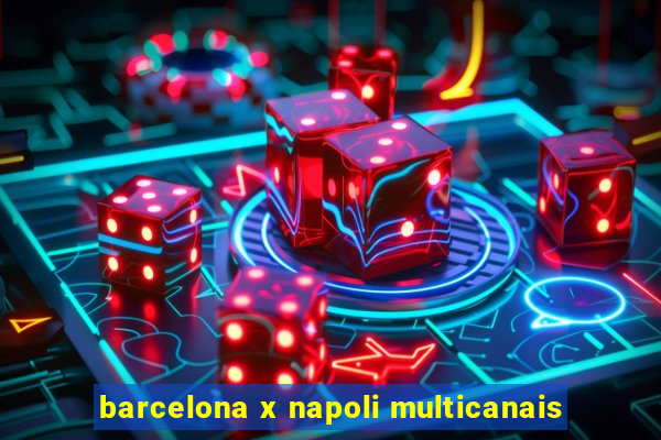 barcelona x napoli multicanais